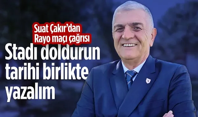 Samsunspor'da Suat Çakır'dan Rayo Vallecano Çağrısı: Stadı Doldurun, Tarihi Birlikte Yazalım!