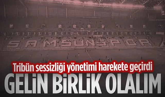 Samsunspor'da Tribün Sessizliği Yönetimi Harekete Geçirdi: Gelin Birlik Olalım