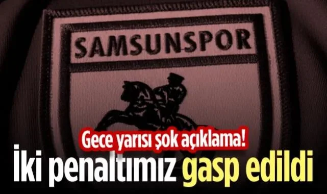 Samsunspor’dan Gece Yarısı Şok Açıklama! İki Net Penaltımız Gasp Edildi...