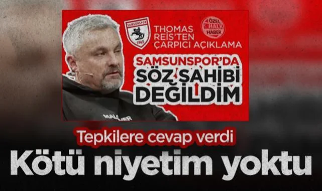 Samsunspor Eski Teknik Direktörü Thomas Reis Tepkilere Cevap Verdi: Kötü Niyetim Yoktu