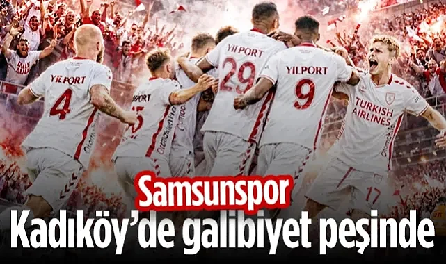Samsunspor Kadıköy'de Galibiyet Peşinde: 'Zorlu Gece' Öncesi Detaylar...