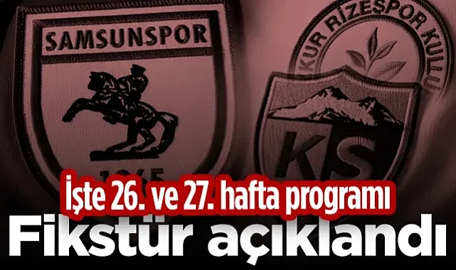 Samsunspor'un Lig Programı Belli Oldu! İşte 26. ve 27. Hafta Programı...