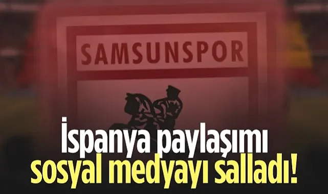 Samsunspor'un İspanya Paylaşımı Sosyal Medyayı Salladı! Rayo Maçı Öncesi...