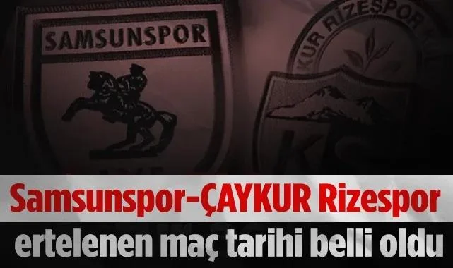 Samsunspor ve Rizespor'un Ertelenen Maç Tarihleri Açıklandı