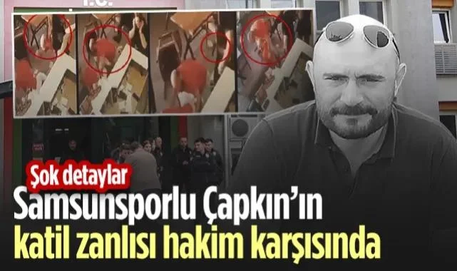 Samsunsporlu Ümit Çapkın’ın Katil Zanlısı Hakim Karşısında