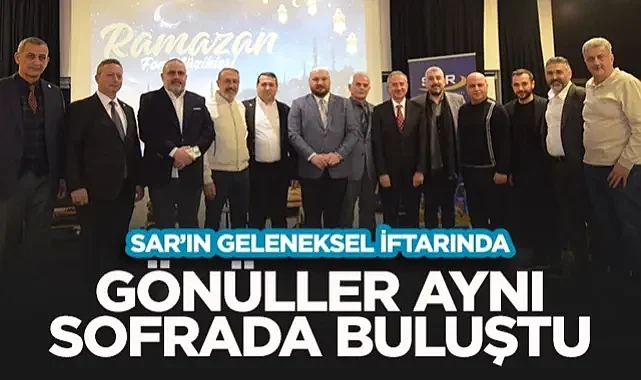 SAR'ın Geleneksel İftarında Gönüller Aynı Sofrada Buluştu