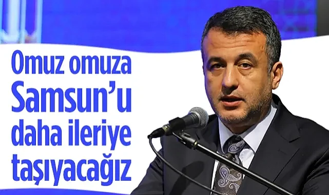 SBB Başkanı Halit Doğan: Omuz Omuza, Samsun’u Daha İleriye Taşıyacağız