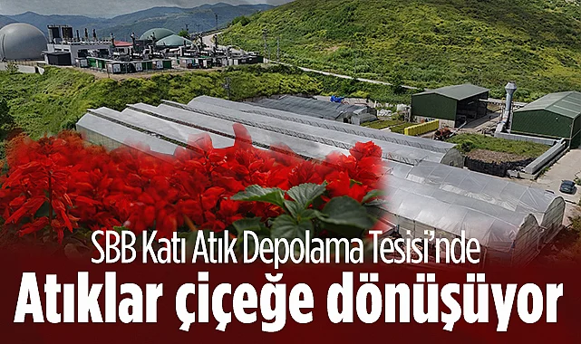 SBB Katı Atık Düzenli Depolama Tesisi'nde Atıklar Çiçeğe Dönüşüyor