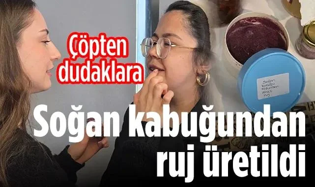 Soğan Kabuğu Ruj Oldu: Samsun'da Sıfır Atık Mucizesi