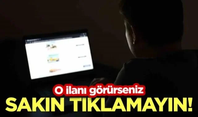 Sosyal Medyada O İlanı Görürseniz Sakın Tıklamayın! Sonrası Pişmanlık