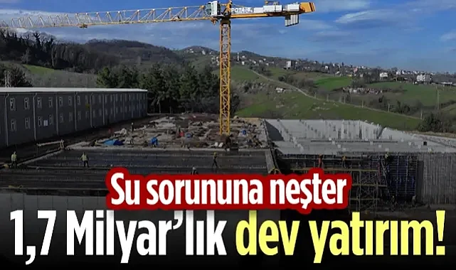 Su Sorununa Neşter: Samsun’un 1,7 Milyar TL’lik Mega Projesinde Son Durum