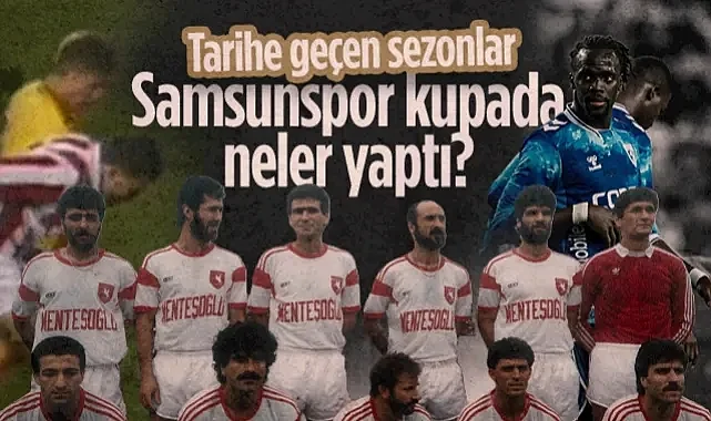 Tarihe Geçen Sezonlar: Samsunspor Türkiye Kupası’nda Neler Yaptı?
