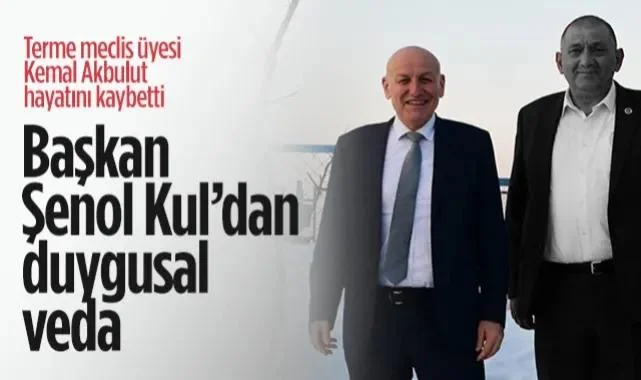 Terme Belediye Başkanı Şenol Kul'dan Veda: Kemal Akbulut'un Hayallerini Yarım Bırakmayacağız