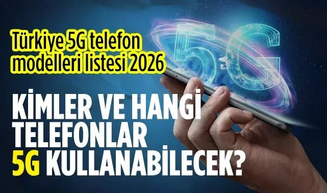 Türkiye 5G Telefon Modelleri Listesi 2026: Kimler 5G Kullanacak?