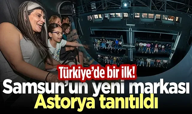 Türkiye'de Bir İlk! Samsun’un Yeni Markası Astorya Tanıtıldı