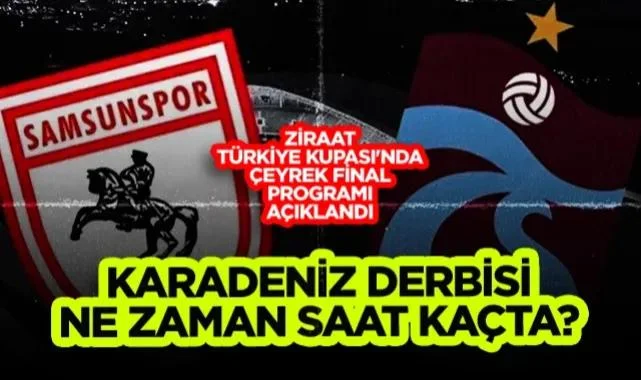 Türkiye Kupası'nda Çeyrek Final Takvimi Açıklandı: Samsunspor - Trabzonspor Maçı Ne Zaman Saat Kaçta?