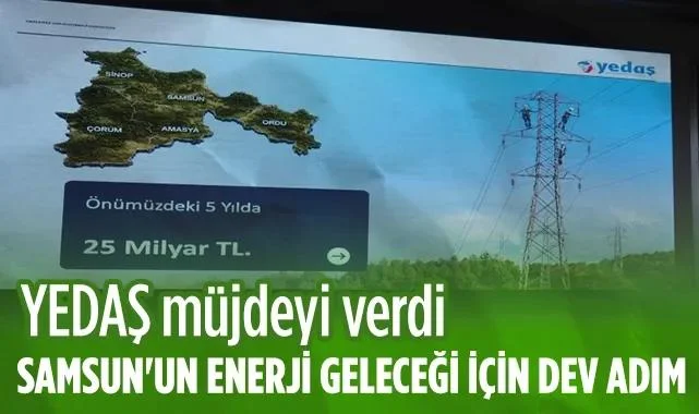 YEDAŞ Müjdeyi Verdi: Samsun'un Enerji Geleceği İçin Dev Adım