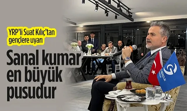 Yeniden Refah Partili Suat Kılıç’tan Gençlere Kritik Uyarı: Sanal Kumar Gençliğe Kurulan En Büyük Pusudur