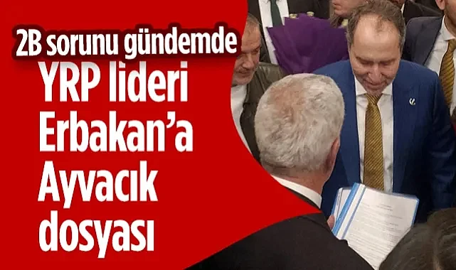 Yeniden Refah Partisi Lideri Erbakan’a Ayvacık Dosyası! 2B Sorunu Gündemde...