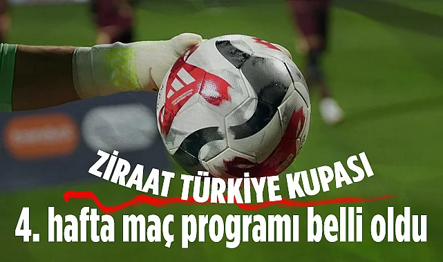 Ziraat Türkiye Kupa Fırtınası Başlıyor! İşte 4. Haftanın Tüm Maçları...