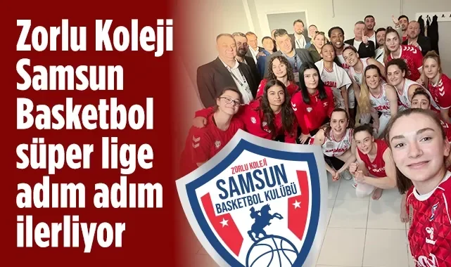 Zorlu Koleji Samsun Basketbol Süper Lige Adım Adım İlerliyor