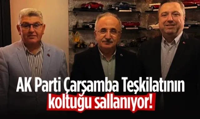 AK Parti Çarşamba Teşkilatının Koltuğu Sallanıyor!