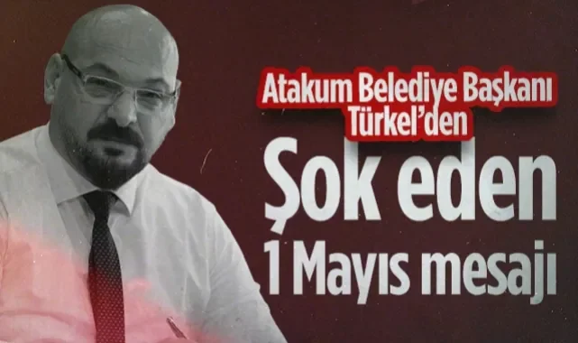 Atakum Belediye Başkanı Serhat Türkel'den Şok Eden 1 Mayıs Mesajı!