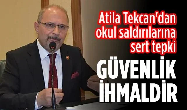 Atila Tekcan'dan Okul Saldırılarına Sert Tepki: Güvenlik İhmaldir