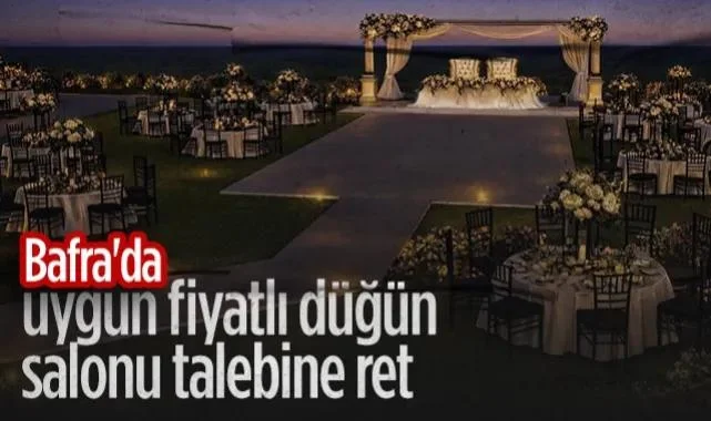 Bafra'da Uygun Fiyatlı Düğün Salonu Talebine Ret
