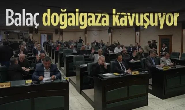 Balaç Doğalgaza Kavuşuyor: Meclisten Geçen İmar Planı Yüz Güldürdü