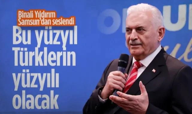 Binali Yıldırım Samsun'dan Seslendi: Bu Yüzyıl Türklerin Yüzyılı Olacak