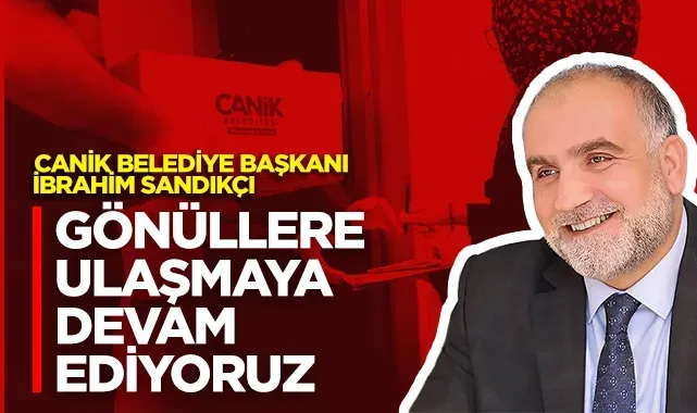 Canik Belediye Başkanı İbrahim Sandıkçı: Canik'te Gönüllere Ulaşmaya Devam Ediyoruz