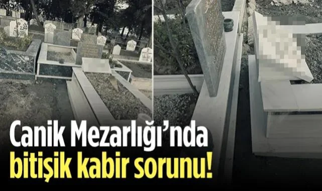 Canik Mezarlığı’nda Bitişik Kabir Sorunu!