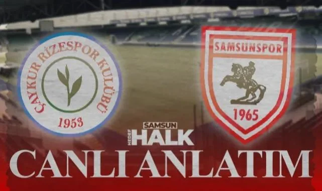 CANLI | Rizespor - Samsunspor Maçı Anlık Gelişmeler
