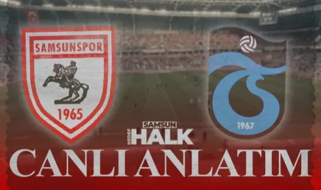 CANLI | Samsunspor-Trabzonspor Maçı Anlık Gelişmeler