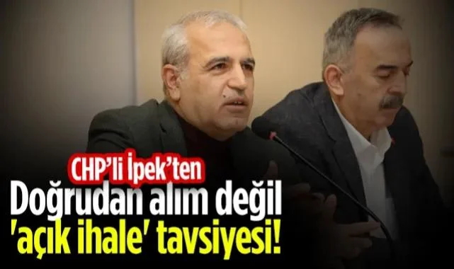 CHP'li Hasan İpek'ten SBB Meclisi'nde Doğrudan Alım Değil 'Açık İhale' Tavsiyesi!
