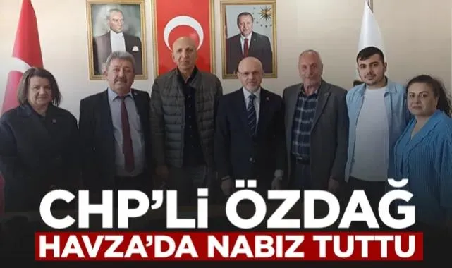 CHP'li Mehmet Özdağ Havza'da Nabız Tuttu
