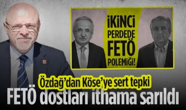 CHP'li Özdağ'dan AK Partili Köse'ye Sert Tepki: FETÖ Dostları İthama Sarıldı