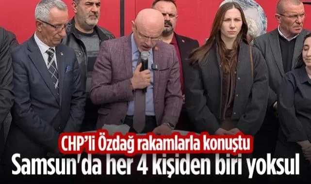 CHP Samsun İl Başkanı Özdağ Rakamlarla Konuştu: Samsun'da Her 4 Kişiden Biri Yoksul