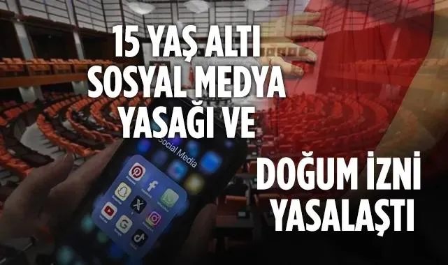 Doğum İzni ve 15 Yaş Altı Sosyal Medya Yasağı Meclis'te Kabul Edilerek Yasalaştı