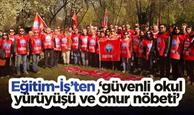 Eğitim-İş'ten Güvenli Okul Yürüyüşü ve Onur Nöbeti