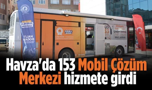 Havza'da 153 Mobil Çözüm Merkezi Hizmete Girdi