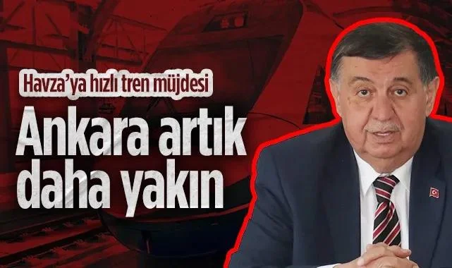 Havza’ya Hızlı Tren Müjdesi: Ankara Artık Daha Yakın