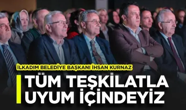 İlkadım Belediye Başkanı İhsan Kurnaz: Tüm Teşkilatla Uyum İçindeyiz