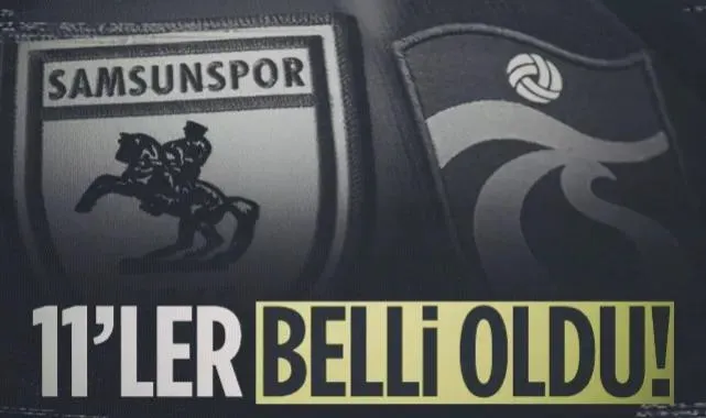 İşte Samsunspor-Trabzonspor Maçının 11'leri