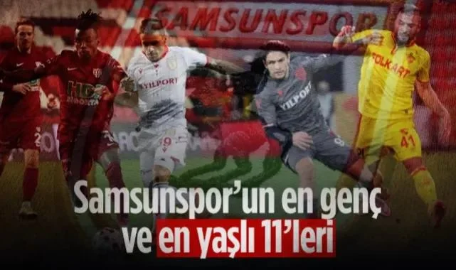 İşte Samsunspor’un En Genç Ve En Yaşlı 11’leri!