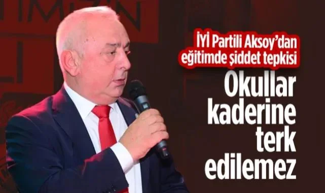 İYİ Parti Samsun İl Başkanı Hasan Aksoy’dan Eğitimde Şiddet Tepkisi: Okullar Kaderine Terk Edilemez!