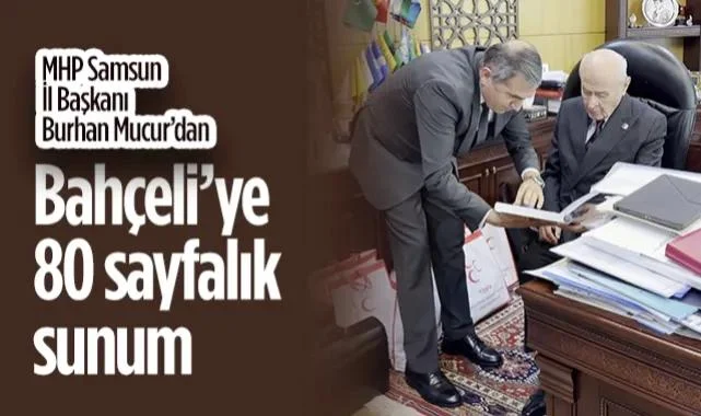 MHP Samsun İl Başkanı Burhan Mucur’dan Lider Bahçeli’ye 80 Sayfalık Sunum