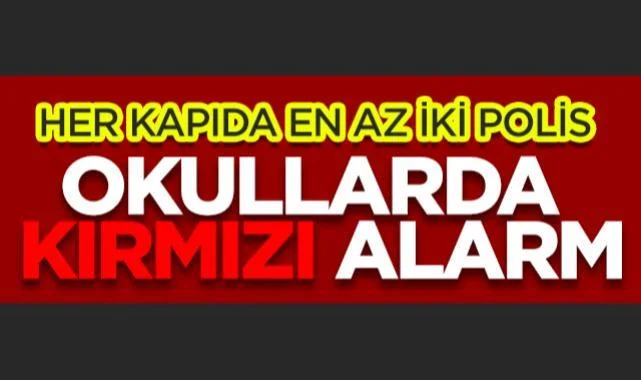 Okullarda Kırmızı Alarm: Her Kapıda En Az İki Polis Nöbet Tutacak