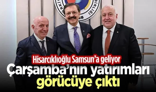 Rifat Hisarcıklıoğlu Samsun’a Geliyor! Çarşamba’nın Yatırımları Görücüye Çıktı